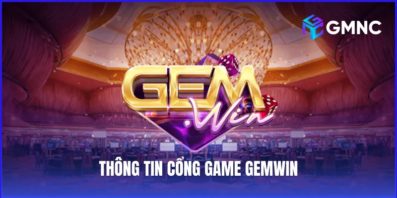 Thông tin cổng game Gemwin – Nơi giải trí an toàn